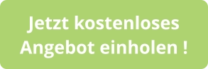 Jetzt kostenloses  Angebot einholen !