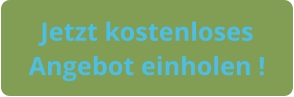 Jetzt kostenloses  Angebot einholen !